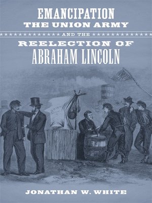 cover image of Emancipation, the Union Army, and the Reelection of Abraham Lincoln